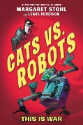 Cats vs. Robots: This Is War - Margaret Stohl, Lewis Peterson