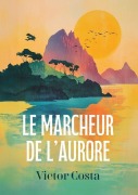 Cover-Bild zum Titel 'Le Marcheur de l'aurore' von 'Victor Costa'