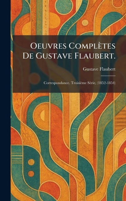 Oeuvres complÃ¿tes de Gustave Flaubert. - Gustave Flaubert