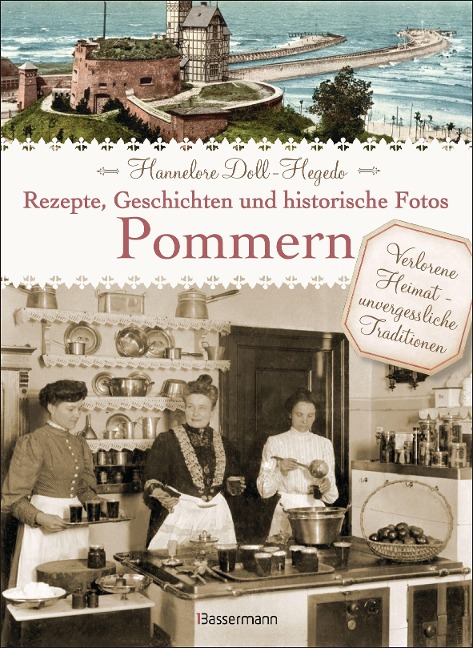 Pommern - Rezepte, Geschichten und historische Fotos - 