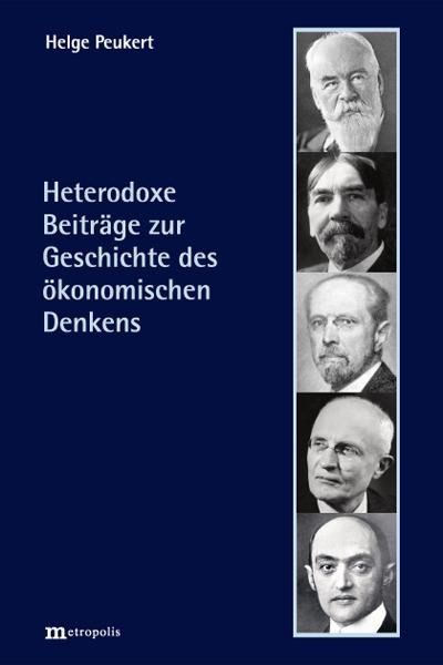 Heterodoxe Beiträge zur Geschichte des ökonomischen Denkens - Helge Peukert