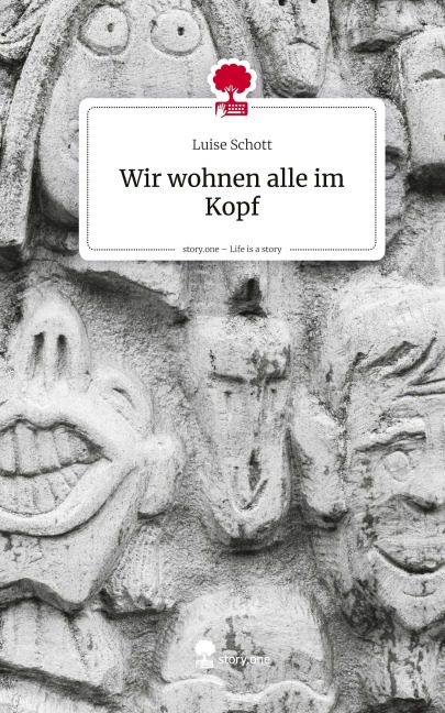 Wir wohnen alle im Kopf. Life is a Story - story.one - Luise Schott