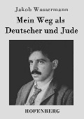 Mein Weg als Deutscher und Jude - Jakob Wassermann