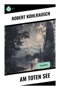 Cover-Bild zum Titel 'Am toten See' von 'Robert Kohlrausch'