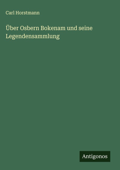 Über Osbern Bokenam und seine Legendensammlung - Carl Horstmann