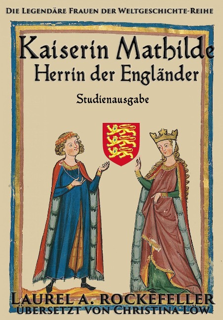 Kaiserin Mathilde, Herrin der Engländer ("Legendäre Frauen der Weltgeschichte"-Studienausgaben, #7) - Laurel A. Rockefeller