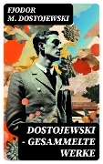 Cover-Bild zum Titel 'Dostojewski - Gesammelte Werke' von 'Fjodor M. Dostojewski'