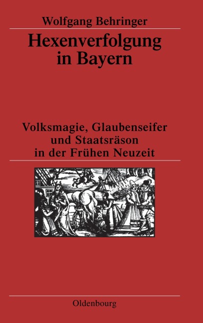 Hexenverfolgung in Bayern - Wolfgang Behringer