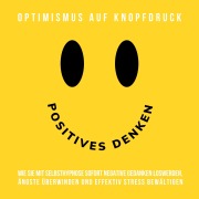 Cover-Bild zum Titel 'Hypnose-Hörbuch: Positives Denken - Optimismus auf Knopfdruck' von 'Patrick Lynen'