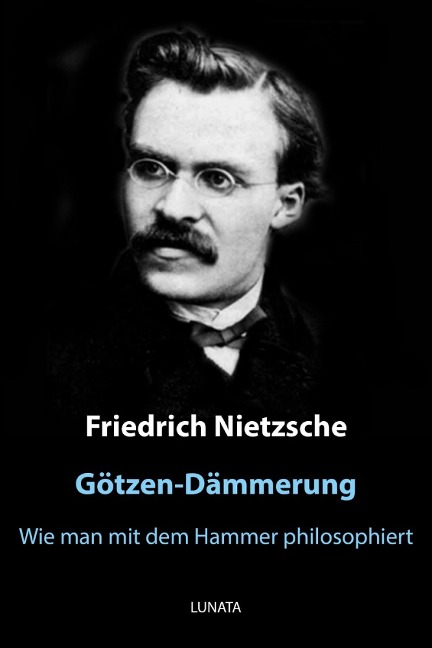 Götzen-Dämmerung - Friedrich Wilhelm Nietzsche