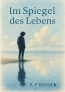 Cover-Bild zum Titel 'Im Spiegel des Lebens' von 'Robert Peter Binder'
