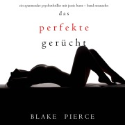 Cover-Bild zum Titel 'Das Perfekte Gerücht (Ein spannender Psychothriller mit Jessie Hunt¿Band Neunzehn)' von 'Blake Pierce'