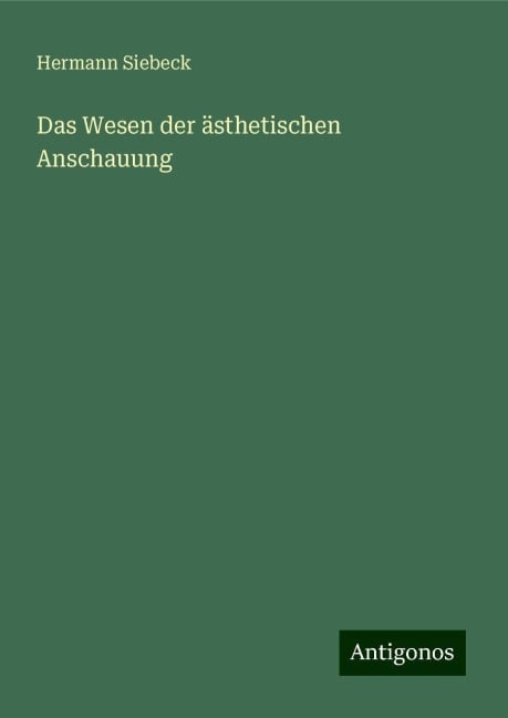 Das Wesen der ästhetischen Anschauung - Hermann Siebeck