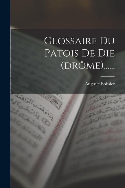 Glossaire Du Patois De Die (drôme)...... - Auguste Boissier