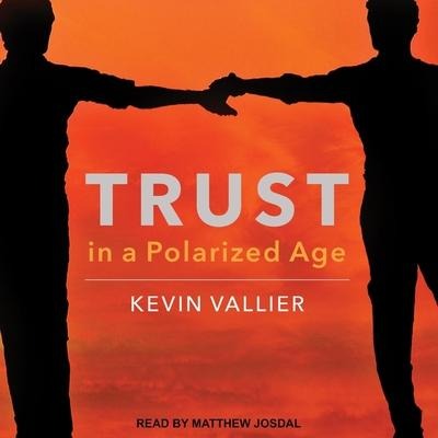 Trust in a Polarized Age - Kevin Vallier