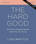 The Hard Good Bible Study Guide Plus Streaming Video - Lisa Whittle