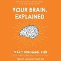 Your Brain, Explained Lib/E: What Neuroscience Reveals about Your Brain and Its Quirks - Marc Dingman
