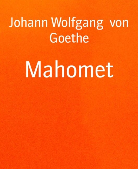 Mahomet - Johann Wolfgang von Goethe