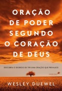 Oração de poder segundo o coração de Deus - Wesley L. Duewel