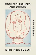 Cover-Bild zum Titel 'Mothers, Fathers, and Others' von 'Siri Hustvedt'