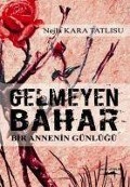 Cover-Bild zum Titel 'Gelmeyen Bahar; Bir Annenin Günlügü' von 'Nejla Kara Tatlisu'