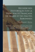 Cover-Bild zum Titel 'Recherches Historiques Sur La Principauté Française De Morée Et Ses Hautes Baronnies: Le Livre De La Conqueste De La Princée De La Morée, Publié Pour' von 'Jean Alexandre C. Buchon'