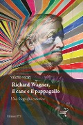 Cover-Bild zum Titel 'Richard Wagner, il cane e il pappagallo. Una biografia emotiva' von 'Valerio Vicari'