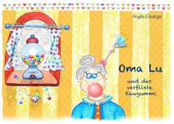 Cover-Bild zum Titel 'Oma Lu und der verflixte Kaugummi' von 'Angéla Ellwanger'