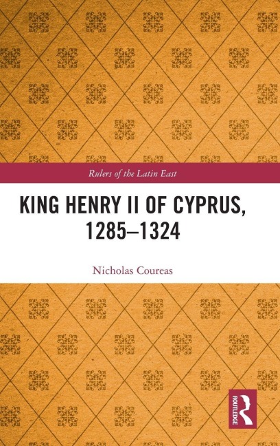 King Henry II of Cyprus, 1285-1324 - Nicholas Coureas