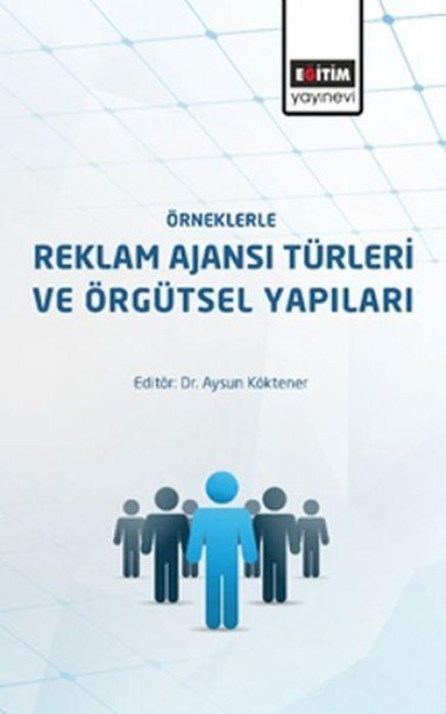Örneklerle Reklam Ajansi Türleri ve Örgütsel Yapilari - Aysun Köktener