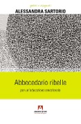 Cover-Bild zum Titel 'Abbecedario ribelle per un'educazione emozionale' von 'Alessandra Sartorio'