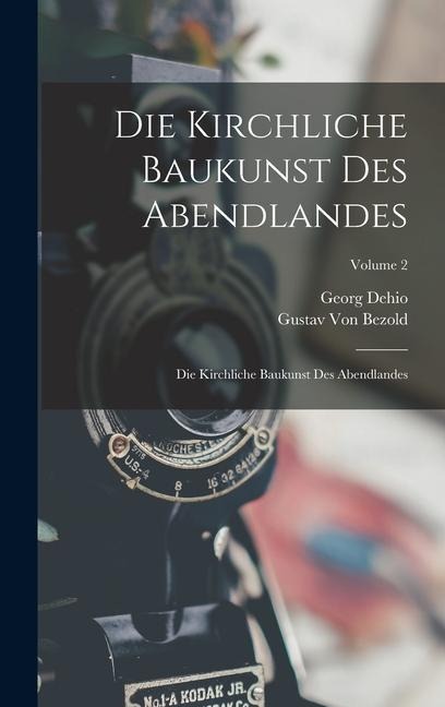 Die Kirchliche Baukunst Des Abendlandes - Georg Dehio, Gustav Von Bezold