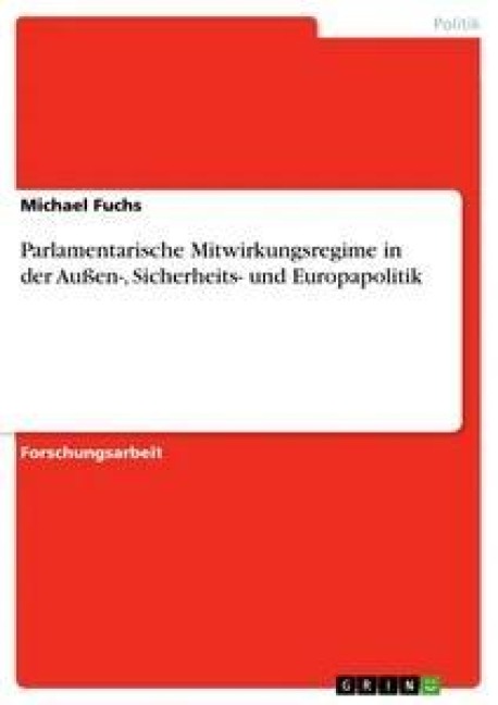 Parlamentarische Mitwirkungsregime in der Außen-, Sicherheits- und Europapolitik - Michael Fuchs