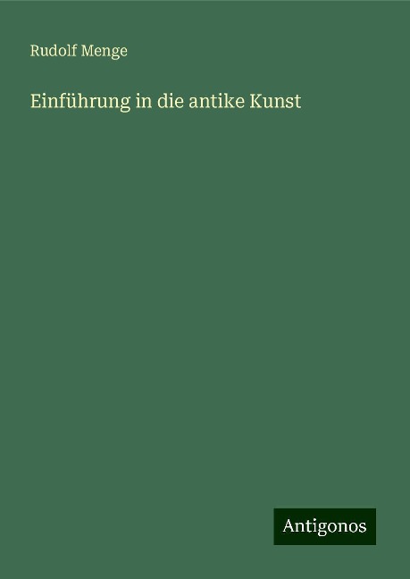 Einführung in die antike Kunst - Rudolf Menge