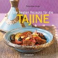 Die besten Rezepte für die Tajine - Aromatisch, fettarm und gesund kochen mit dem Dampfgarer der orientalischen Küche - Séverine Augé