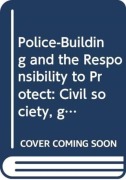 Cover-Bild zum Titel 'Police-Building and the Responsibility to Protect' von 'Charles Hawksley, Nichole Georgeou'