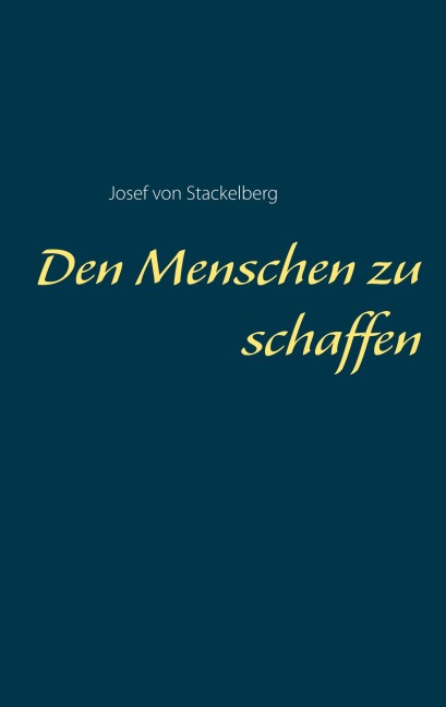 Den Menschen zu schaffen - Josef von Stackelberg