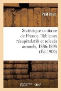 Statistique sanitaire des villes de France. Tableaux récapitulatifs et relevés annuels, 1886-1898 - Paul Roux