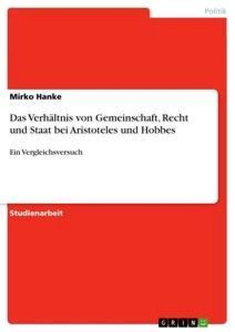 Das Verhältnis von Gemeinschaft, Recht und Staat bei Aristoteles und Hobbes - Mirko Hanke