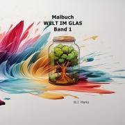 Cover-Bild zum Titel 'Malbuch Welt im Glas Band 1' von 'W. J. Marko'