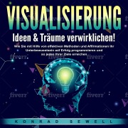 Cover-Bild zum Titel 'VISUALISIERUNG - Ideen & Träume verwirklichen!' von 'Konrad Sewell'