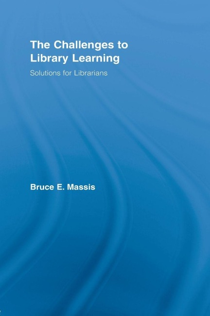 The Challenges to Library Learning - Bruce E. Massis