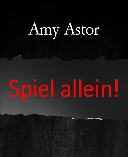 Spiel allein! - Amy Astor