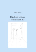 Cover-Bild zum Titel 'Flügel mit Löchern verlassen dich nie' von 'Volker Wedler'