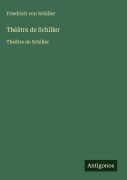 Cover-Bild zum Titel 'Théâtre de Schiller' von 'Friedrich von Schiller'