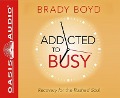 Cover-Bild zum Titel 'Addicted to Busy (Library Edition)' von 'Brady Boyd'