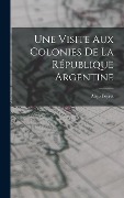 Cover-Bild zum Titel 'Une Visite aux Colonies de la République Argentine' von 'Alejo Peyret'