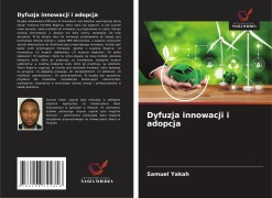 Cover-Bild zum Titel 'Dyfuzja innowacji i adopcja' von 'Samuel Yakah'