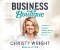 Business Boutique: A Woman's Guide for Making Money Doing What She Loves - 
