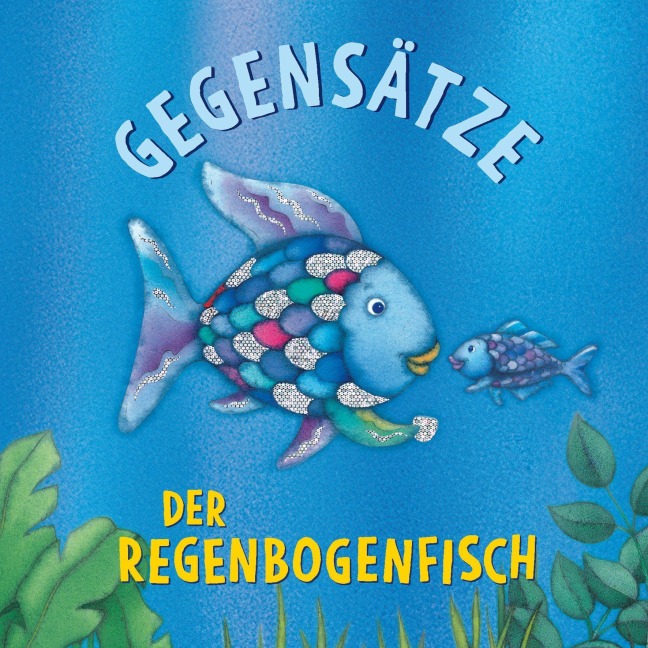 Der Regenbogenfisch Gegensätze - Marcus Pfister